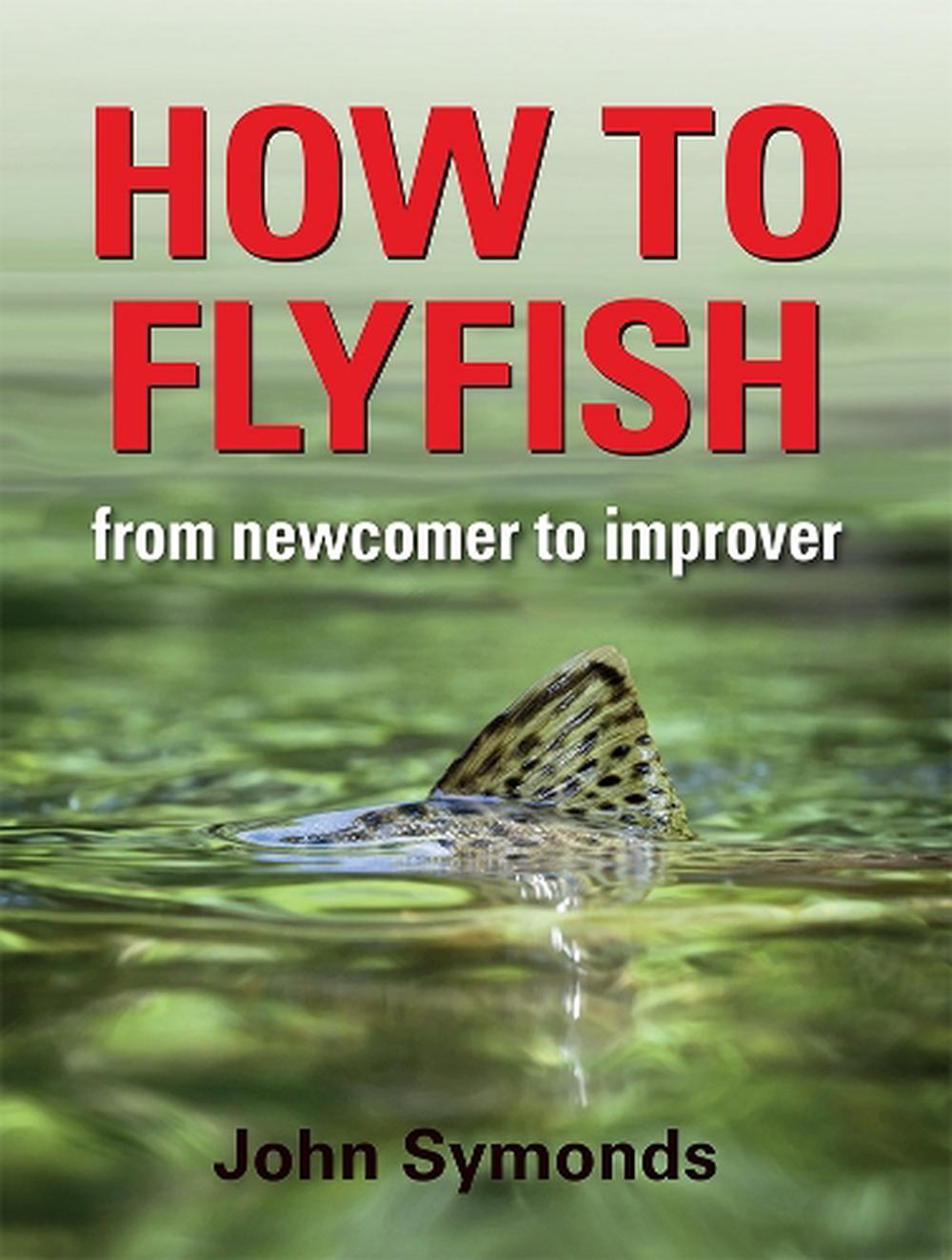 How To Flyfish from Newcomer to Improver John Symonds Australia NZ