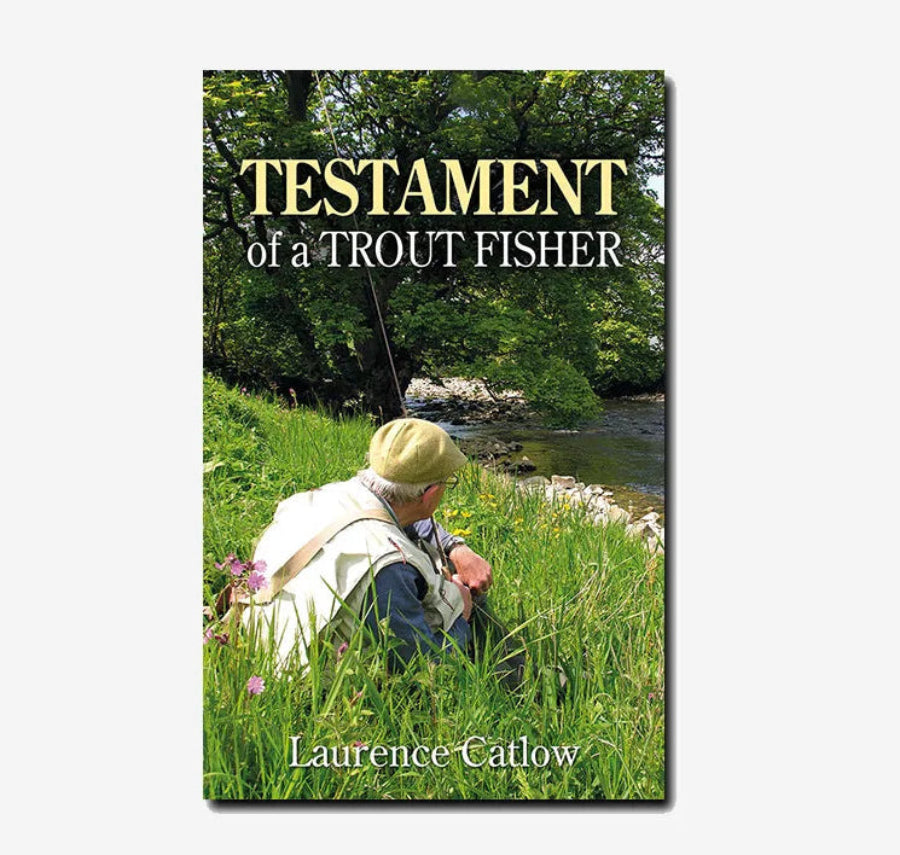 Testament Of a Trout Fisher - Laurence Catlow Australia NZ
