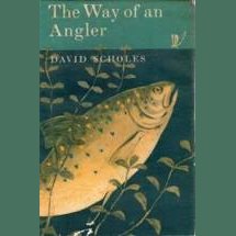 The Way of an Angler by David Scholes