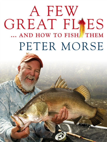 A Few Great Flies...and how to fish them by Peter Morse Australia